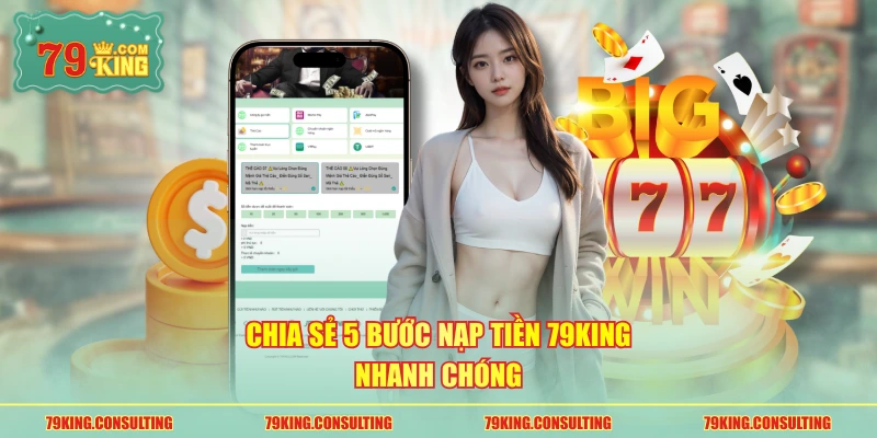 Chia sẻ 5 bước nạp tiền 79king nhanh chóng
