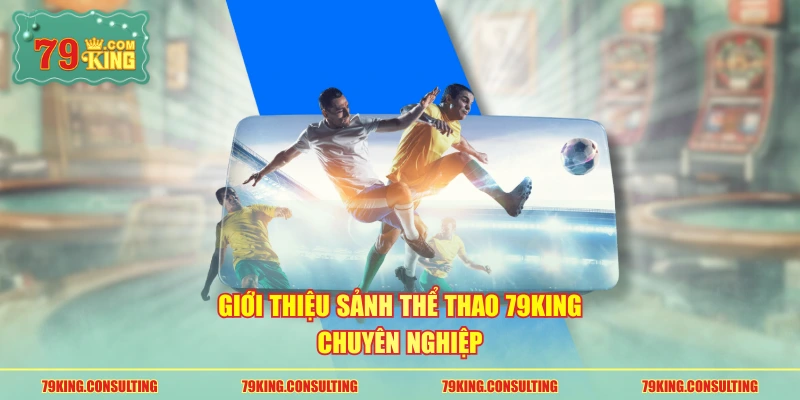 Giới thiệu sảnh thể thao 79king chuyên nghiệp