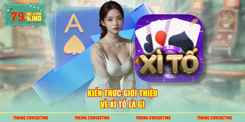 Kiến thức giới thiệu về Xì tố là gì