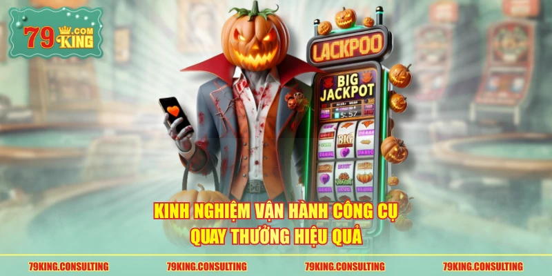 Kinh nghiệm vận hành công cụ quay thưởng hiệu quả